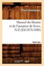 Manuel Du Libraire Et de l'Amateur de Livres: Suppl?ment. Tome 2, N-Z (?d.1878-1880)