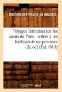 Voyages Litt?raires Sur Les Quais de Paris: Lettres ? Un Bibliophile de Province (2e ?d) (?d.1864)