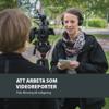 Att arbeta som videoreporter : från filmning till redigering