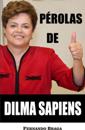 Pérolas de Dilma Sapiens