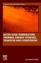 Ultra-High Temperature Thermal Energy Storage, Transfer and Conversion