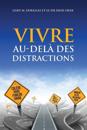 VIVRE AU-DELÀ DES DISTRACTIONS (Living Beyond Distraction French)
