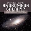 Where Can I See the Andromeda Galaxy? Guide to Space Science Grade 3 Children's Astronomy & Space Books