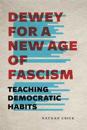 Dewey for a New Age of Fascism