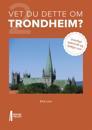 Vet du dette om Trondheim?
