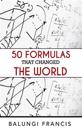 50 Formulas that Changed the World