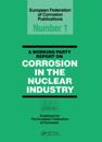 Working Party Report on Corrosion in the Nuclear Industry EFC 1
