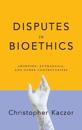 Disputes in Bioethics