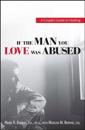 If the Man You Love Was Abused: A Couple's Guide to Healing