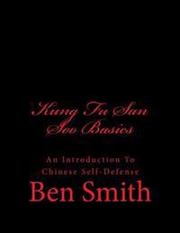 Kung Fu San Soo Basics: An Introduction to Chinese Self-Defense