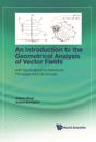 Introduction To The Geometrical Analysis Of Vector Fields, An: With Applications To Maximum Principles And Lie Groups
