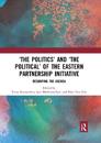 ‘The Politics’ and ‘The Political’ of the Eastern Partnership Initiative