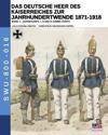 Das Deutsche Heer des Kaiserreiches zur Jahrhundertwende 1871-1918 - Band 1