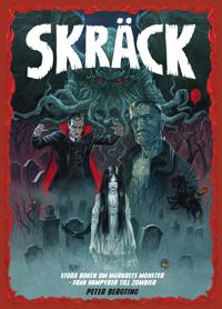 Skräck : stora boken om mörkrets monster - från vampyrer till zombier
