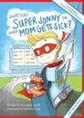 What Does Super Jonny Do When Mom Gets Sick? (HEART DISEASE version).