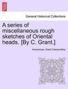 A series of miscellaneous rough sketches of Oriental heads. [By C. Grant.]