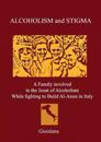 ALCOHOLISM AND STIGMA. A Family involved in the Joust of Alcoholism While fighting to Build Al-Anon in Italy.