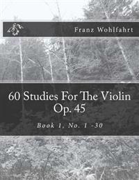 60 Studies for the Violin Op. 45: Book 1, No. 1-30