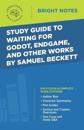 Study Guide to Waiting for Godot, Endgame, and Other Works by Samuel Beckett