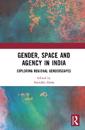 Gender, Space and Agency in India