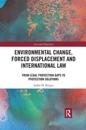 Environmental Change, Forced Displacement and International Law