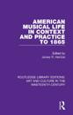 American Musical Life in Context and Practice to 1865