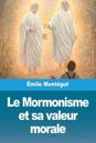 Le Mormonisme et sa valeur morale