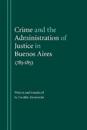 Crime and the Administration of Justice in Buenos Aires, 1785-1853