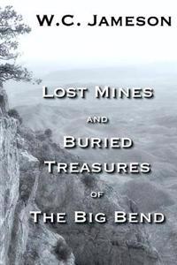 Lost Mines and Buried Treasures of the Big Bend