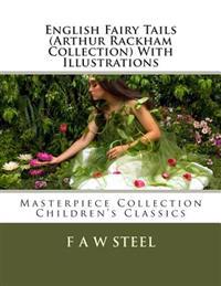 English Fairy Tails (Arthur Rackham Collection) with Illustrations: Masterpiece Collection Children's Classics