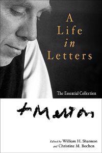 Thomas Merton: A Life in Letters: The Essential Collection