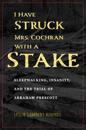 I Have Struck Mrs. Cochran with a Stake