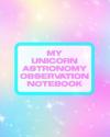 My Unicorn Astronomy Observation Notebook