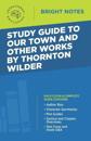 Study Guide to Our Town and Other Works by Thornton Wilder