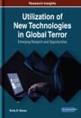 Utilization of New Technologies in Global Terror: Emerging Research and Opportunities