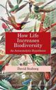 How Life Increases Biodiversity