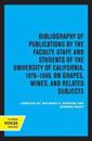 Bibliography of Publications by the Faculty, Staff, and Students of the University of California, 1876–1980, on Grapes, Wines and Related Subjects