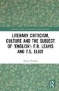 Literary Criticism, Culture and the Subject of 'English': F.R. Leavis and T.S. Eliot