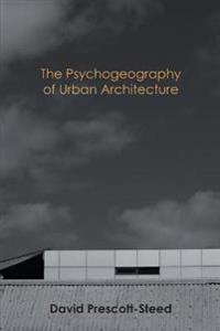 The Psychogeography of Urban Architecture