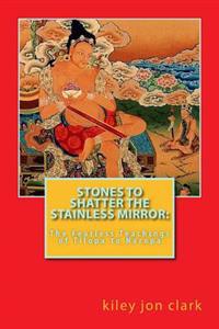 Stones to Shatter the Stainless Mirror: : The Fearless Teachings of Tilopa to Naropa