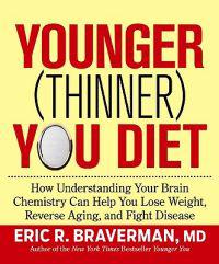 Younger (Thinner) You Diet: How Understanding Your Brain Chemistry Can Help You Lose Weight, Reverse Aging, and Fight Disease