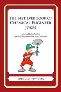 The Best Ever Book of Chemical Engineer Jokes: Lots and Lots of Jokes Specially Repurposed for You-Know-Who