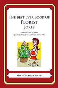 The Best Ever Book of Florist Jokes: Lots and Lots of Jokes Specially Repurposed for You-Know-Who