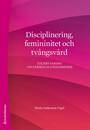 Disciplinering, femininitet och tvångsvård : tjejers vardag vid särskilda ungdomshem