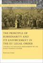 The Principle of Subsidiarity and its Enforcement in the EU Legal Order