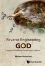 Reverse Engineering God: Irreligious Answers To Fundamental Questions