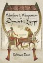 Warfare & Weaponry in Dynastic Egypt