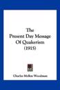 The Present Day Message Of Quakerism (1915)