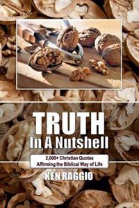 Truth in a Nutshell: 2000+ Christian Quotes: Affirming the Biblical Way of Life.