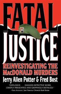 Fatal Justice: Reinvestigating the MacDonald Murders